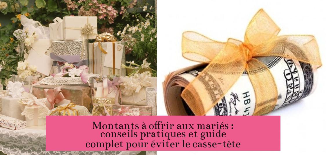 Montants à offrir aux mariés : conseils pratiques et guide complet pour éviter le casse-tête