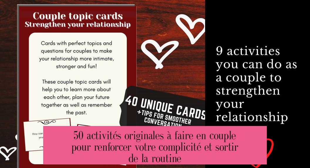 50 activités originales à faire en couple pour renforcer votre complicité et sortir de la routine