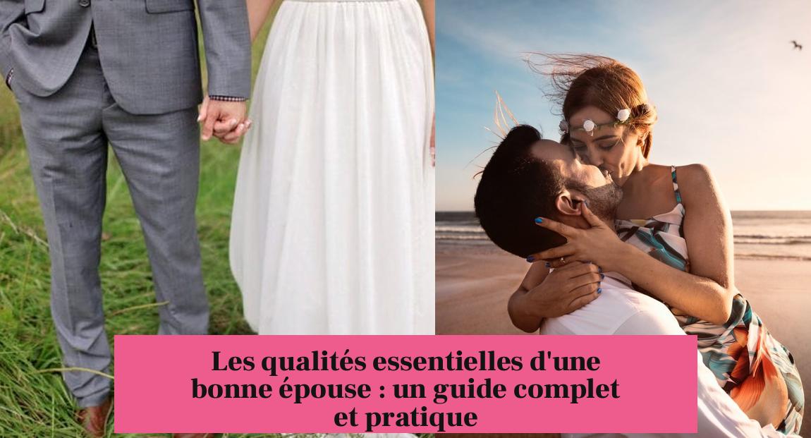 Les qualités essentielles d'une bonne épouse : un guide complet et pratique