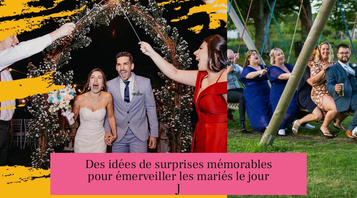 Des idées de surprises mémorables pour émerveiller les mariés le jour J