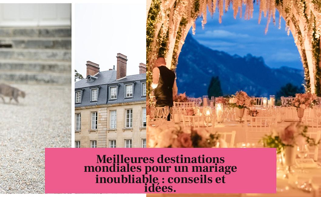 Meilleures destinations mondiales pour un mariage inoubliable : conseils et idées.