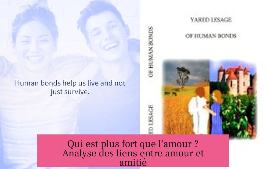Qui est plus fort que l'amour ? Analyse des liens entre amour et amitié