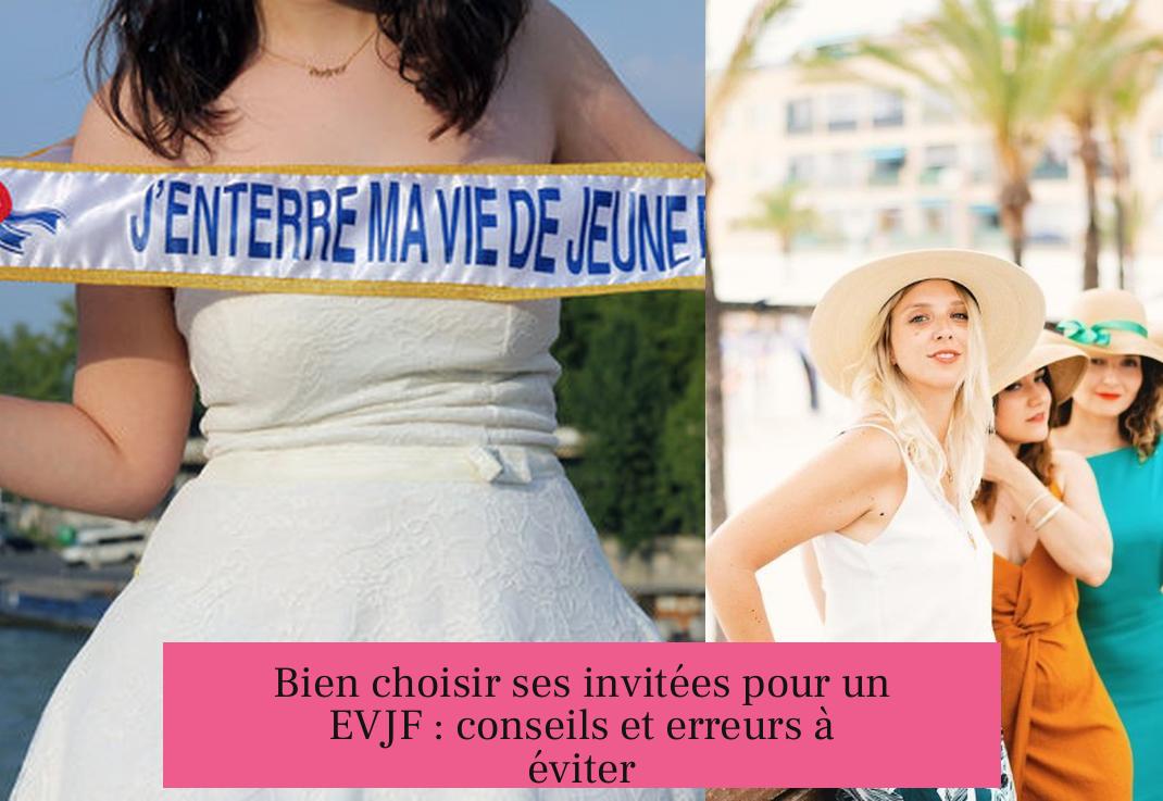 Bien choisir ses invitées pour un EVJF : conseils et erreurs à éviter