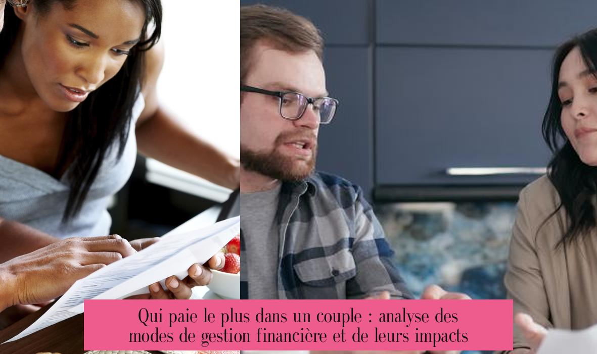 Qui paie le plus dans un couple : analyse des modes de gestion financière et de leurs impacts