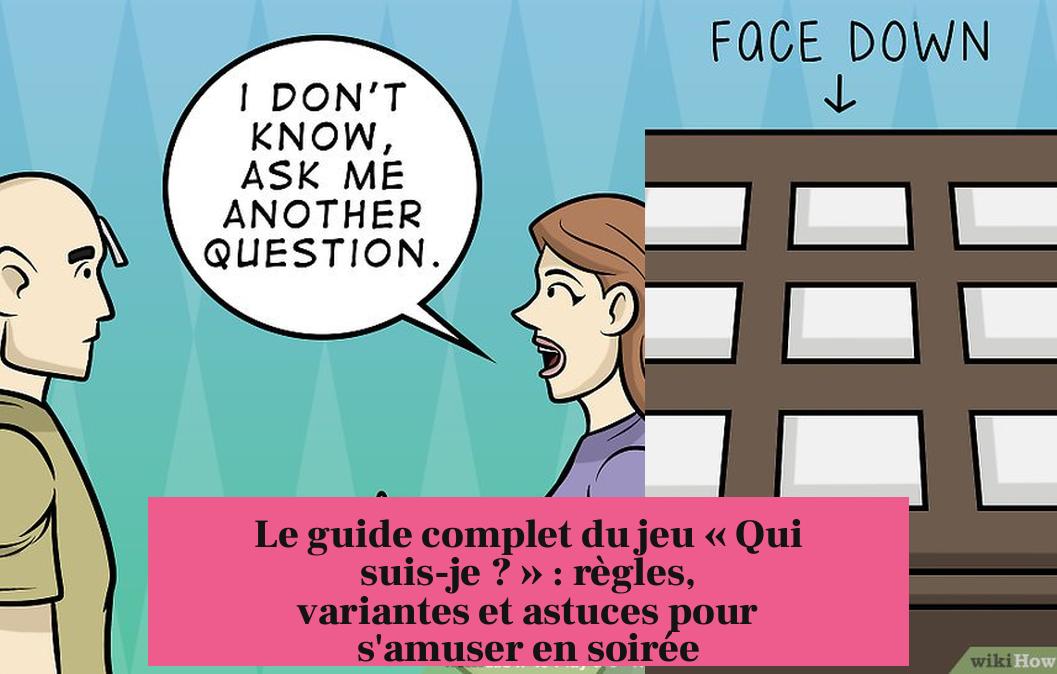 Le guide complet du jeu « Qui suis-je ? » : règles, variantes et astuces pour s'amuser en soirée