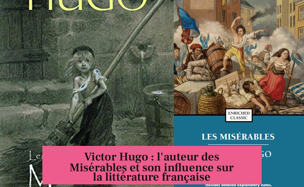 Victor Hugo : l'auteur des Misérables et son influence sur la littérature française