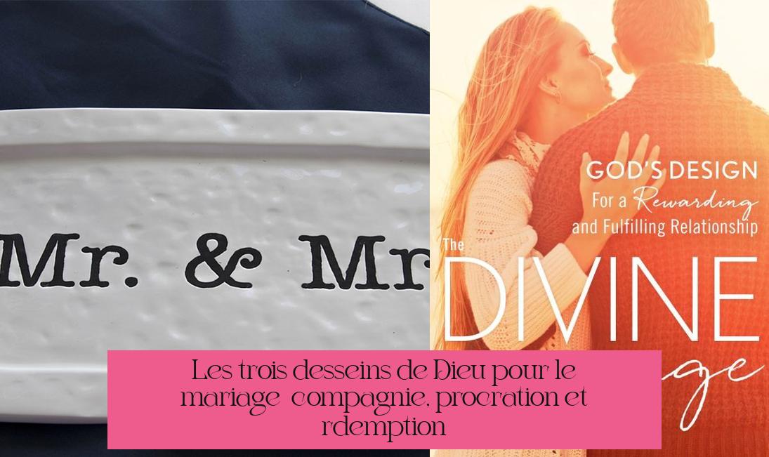 Les trois desseins de Dieu pour le mariage : compagnie, procréation et rédemption
