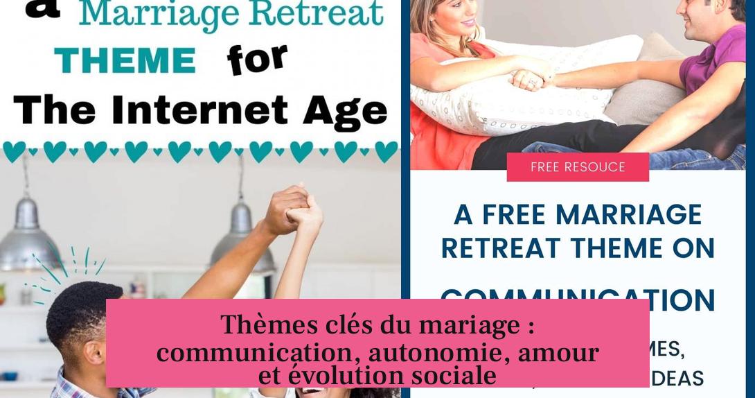 Thèmes clés du mariage : communication, autonomie, amour et évolution sociale