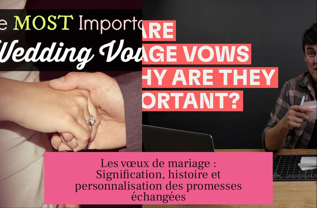 Les vœux de mariage : Signification, histoire et personnalisation des promesses échangées