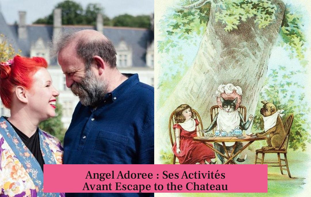Angel Adoree : Ses Activités Avant Escape to the Chateau