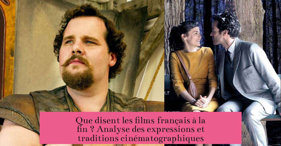 Que disent les films français à la fin ? Analyse des expressions et traditions cinématographiques