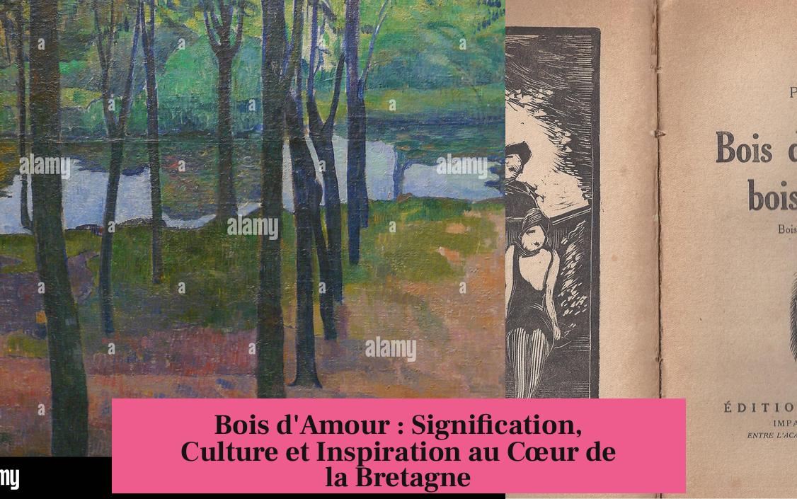 Bois d'Amour : Signification, Culture et Inspiration au Cœur de la Bretagne