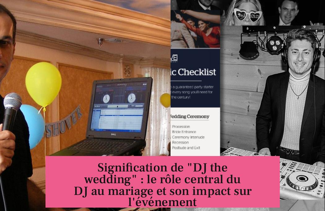 Signification de "DJ the wedding" : le rôle central du DJ au mariage et son impact sur l'événement