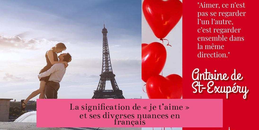 La signification de « je t’aime » et ses diverses nuances en français
