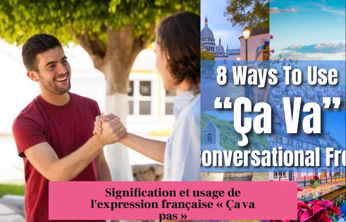 Signification et usage de l'expression française « Ça va pas »
