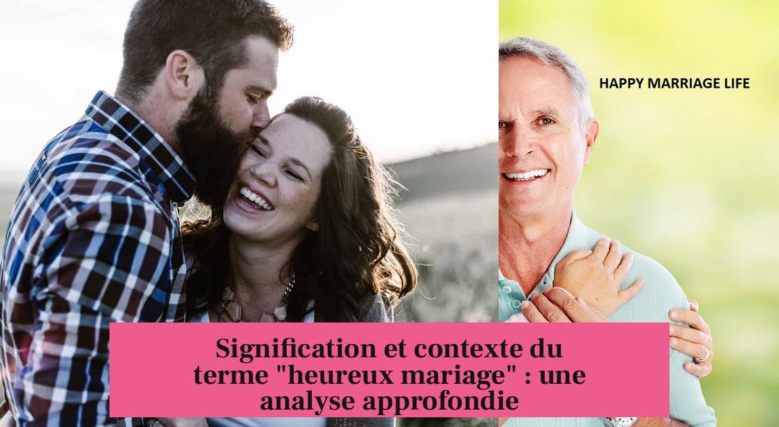 Signification et contexte du terme "heureux mariage" : une analyse approfondie