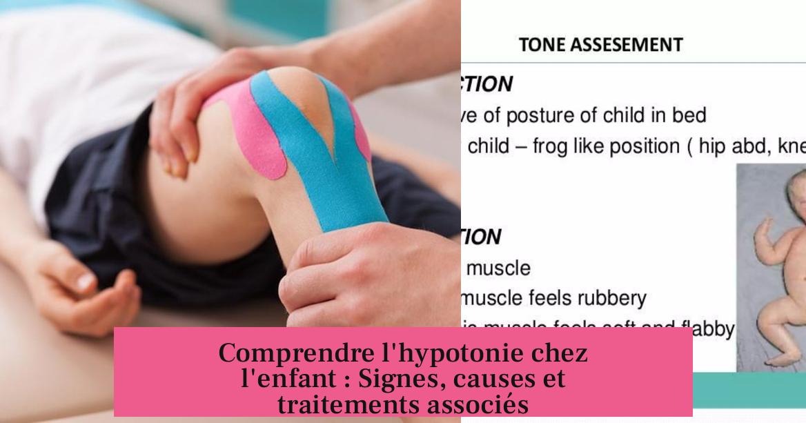 Comprendre l'hypotonie chez l'enfant : Signes, causes et traitements associés