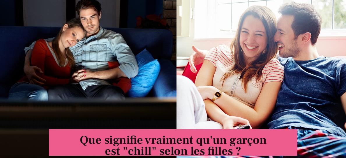 Que signifie vraiment qu'un garçon est "chill" selon les filles ?