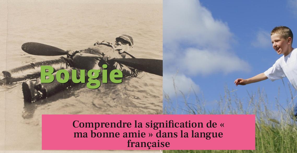 Comprendre la signification de « ma bonne amie » dans la langue française