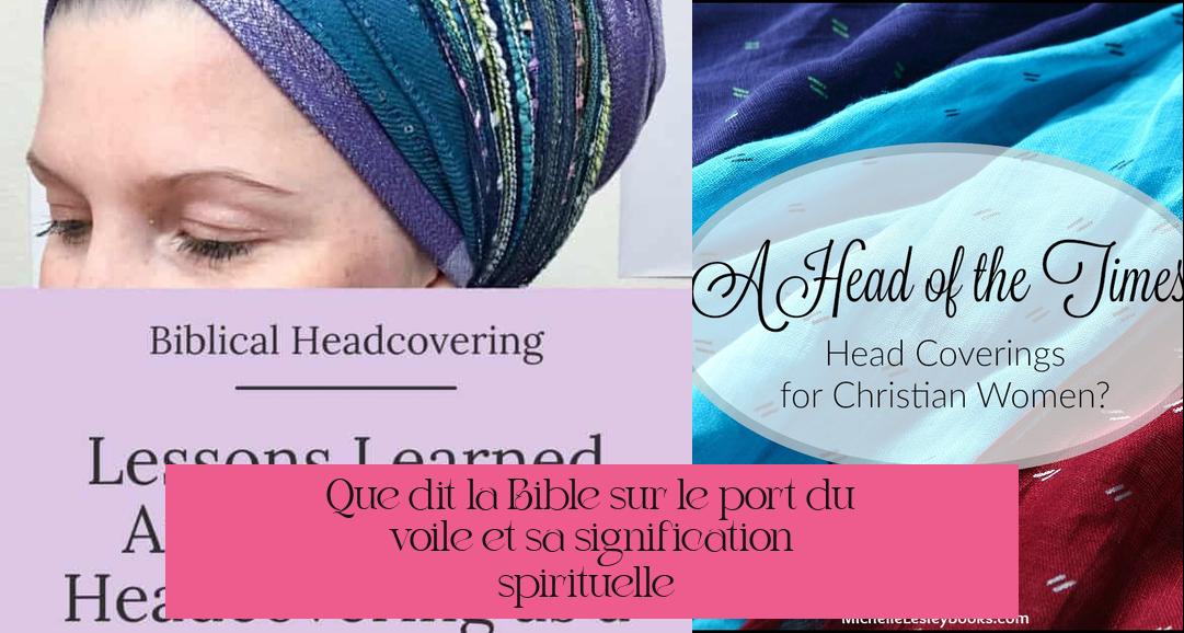 Que dit la Bible sur le port du voile et sa signification spirituelle ?