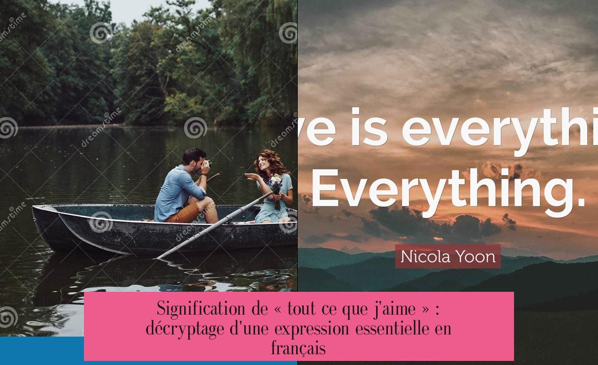 Signification de « tout ce que j'aime » : décryptage d'une expression essentielle en français