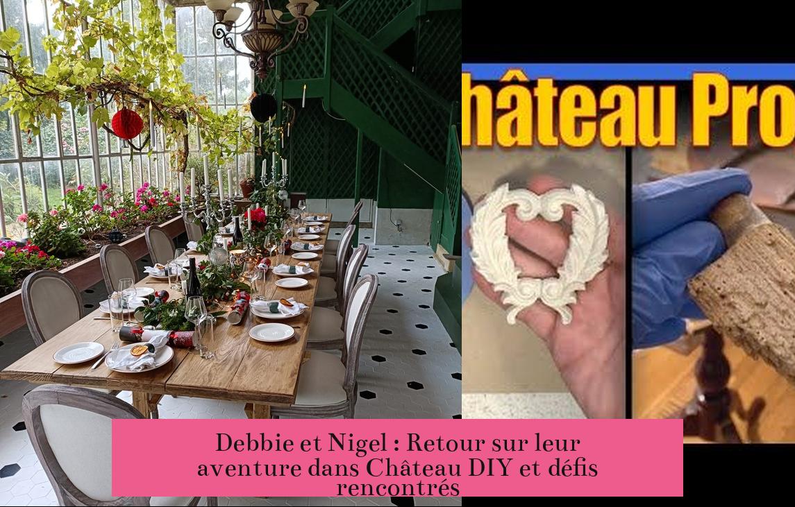 Debbie et Nigel : Retour sur leur aventure dans Château DIY et défis rencontrés