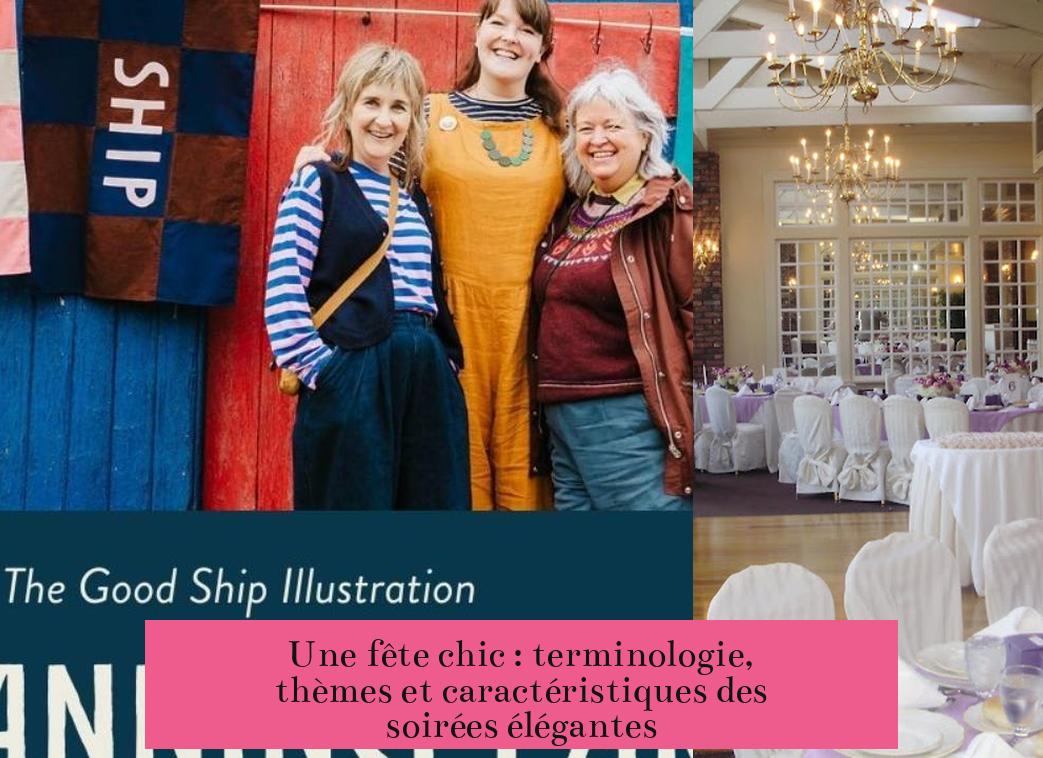 Une fête chic : terminologie, thèmes et caractéristiques des soirées élégantes