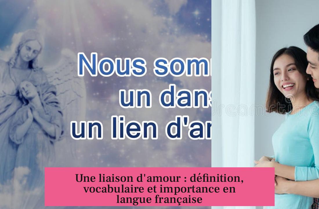 Une liaison d'amour : définition, vocabulaire et importance en langue française