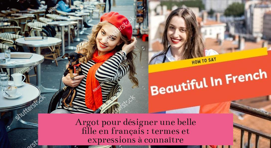 Argot pour désigner une belle fille en français : termes et expressions à connaître