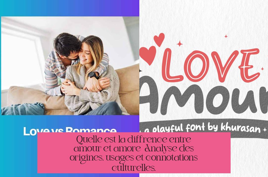 Quelle est la différence entre amour et amore ? Analyse des origines, usages et connotations culturelles.