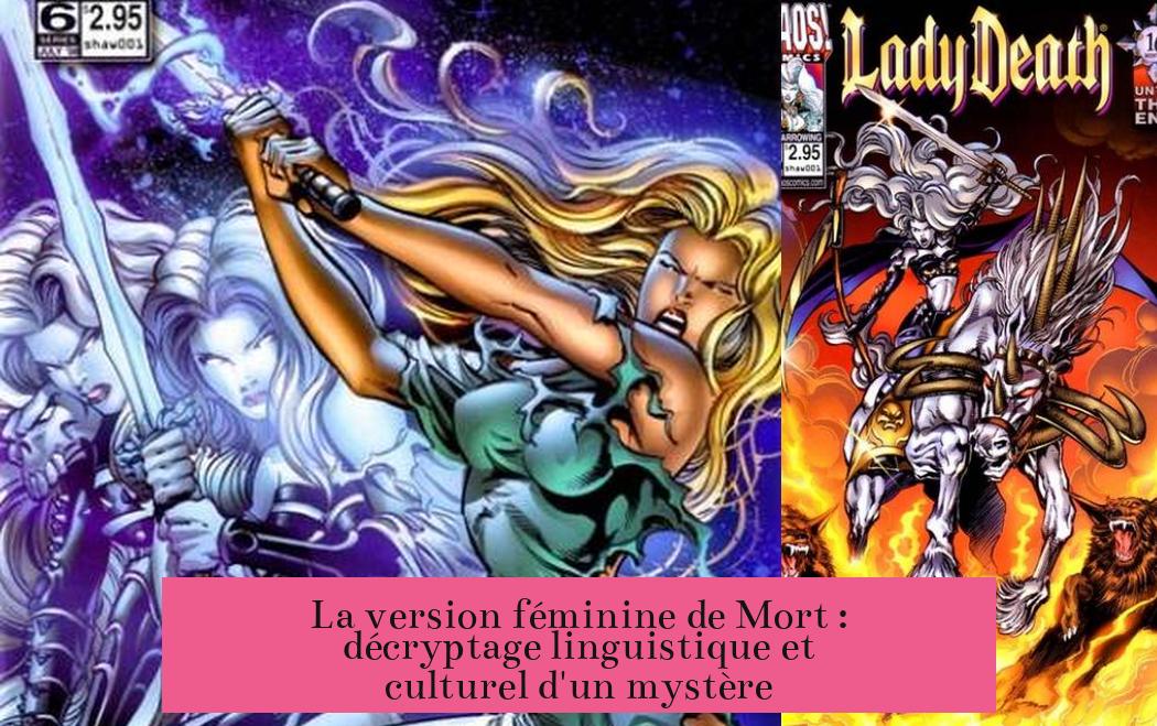 La version féminine de Mort : décryptage linguistique et culturel d'un mystère