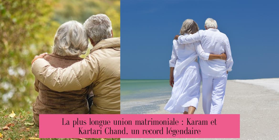 La plus longue union matrimoniale : Karam et Kartari Chand, un record légendaire