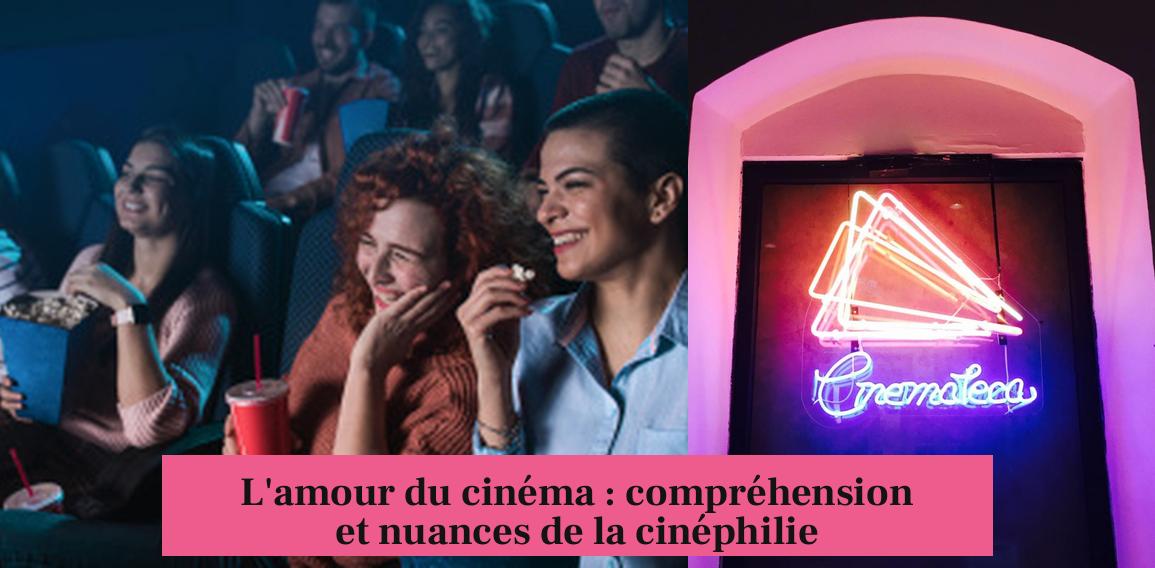 L'amour du cinéma : compréhension et nuances de la cinéphilie