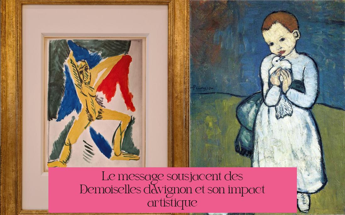 Le message sous-jacent des Demoiselles d'Avignon et son impact artistique