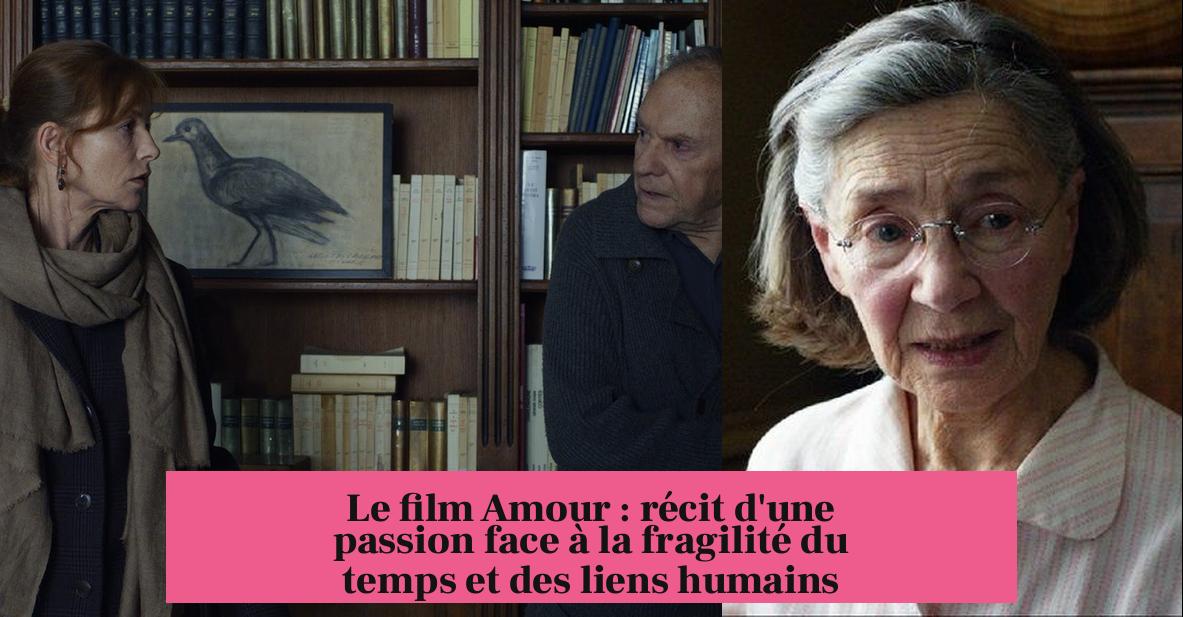 Le film Amour : récit d'une passion face à la fragilité du temps et des liens humains