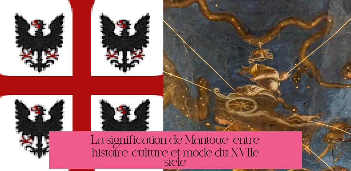 La signification de Mantoue : entre histoire, culture et mode du XVIIe siècle