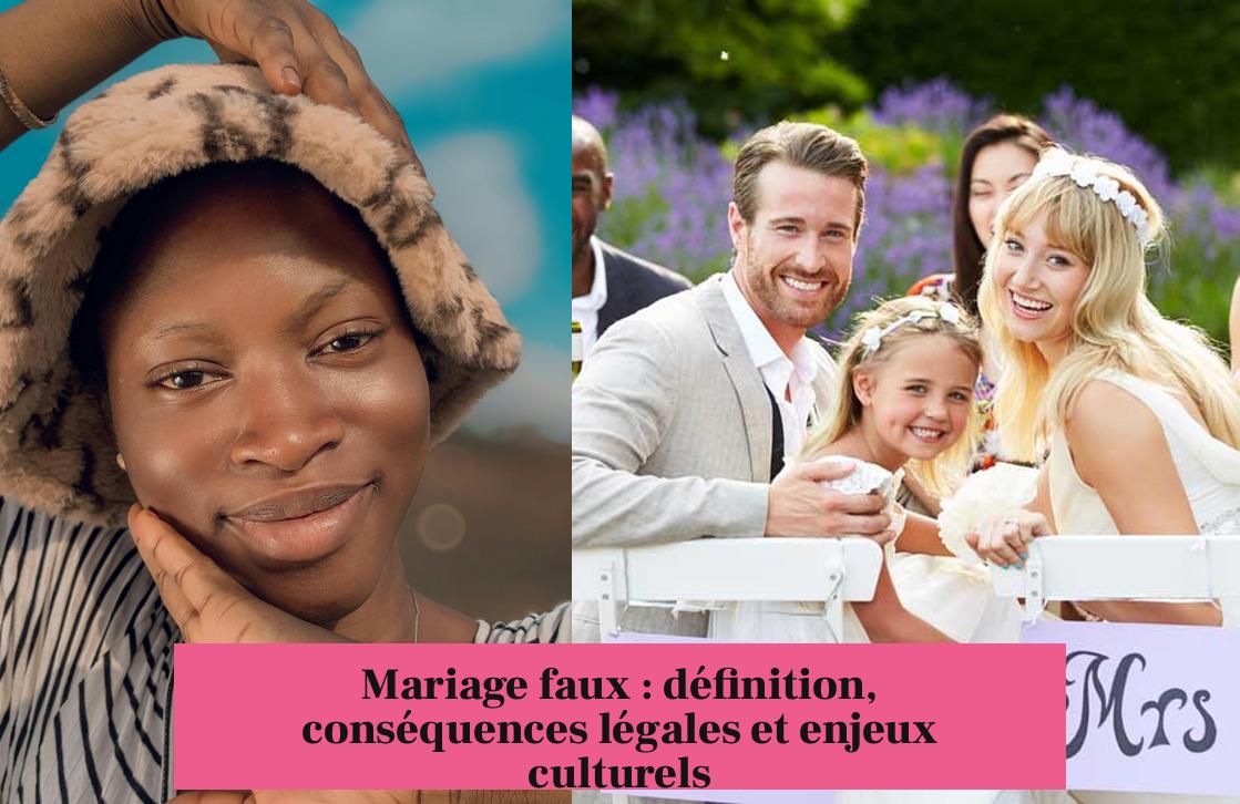 Mariage faux : définition, conséquences légales et enjeux culturels