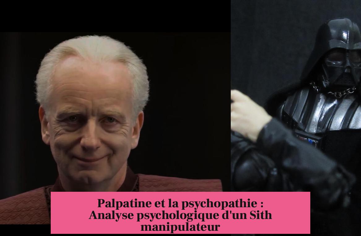 Palpatine et la psychopathie : Analyse psychologique d'un Sith manipulateur