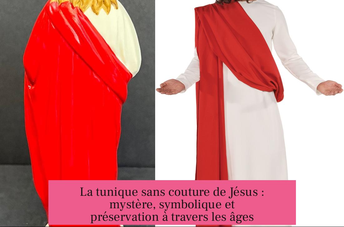 La tunique sans couture de Jésus : mystère, symbolique et préservation à travers les âges