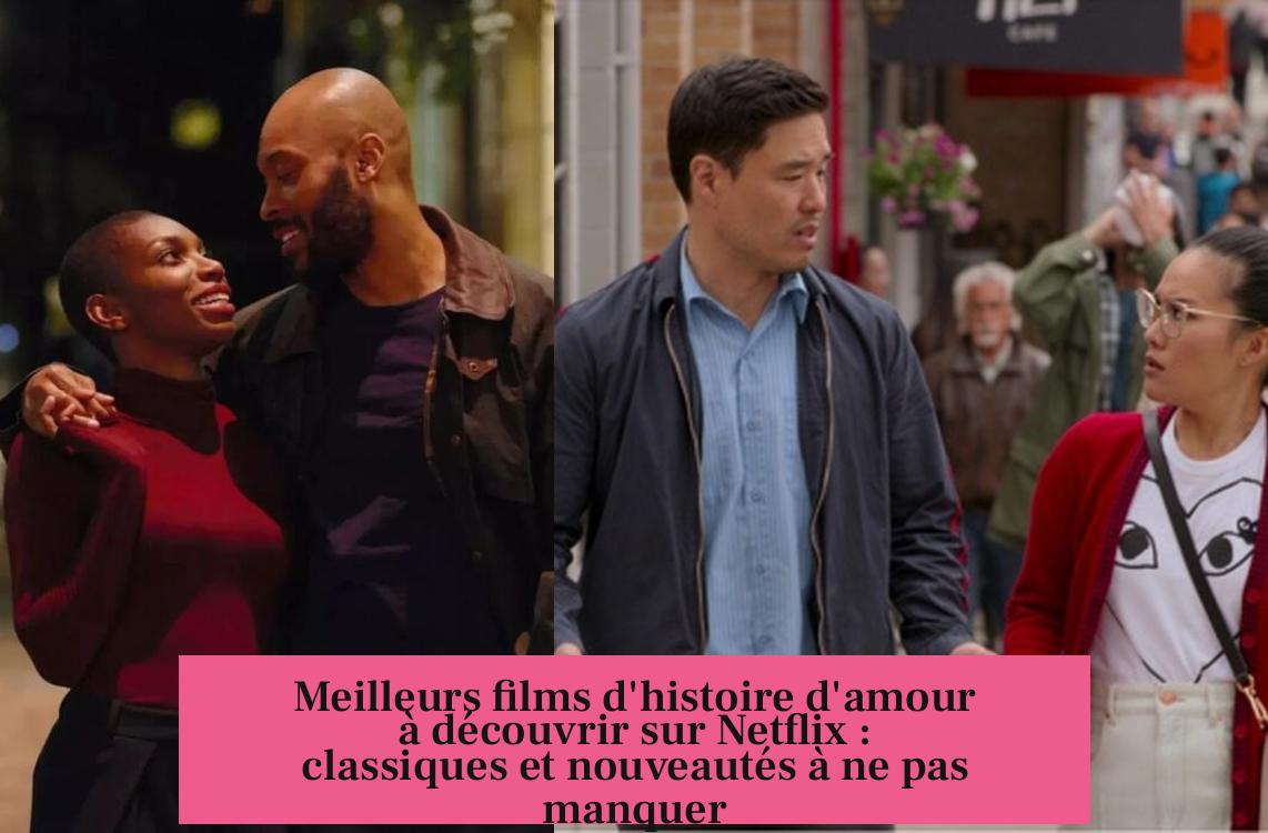 Meilleurs films d'histoire d'amour à découvrir sur Netflix : classiques et nouveautés à ne pas manquer
