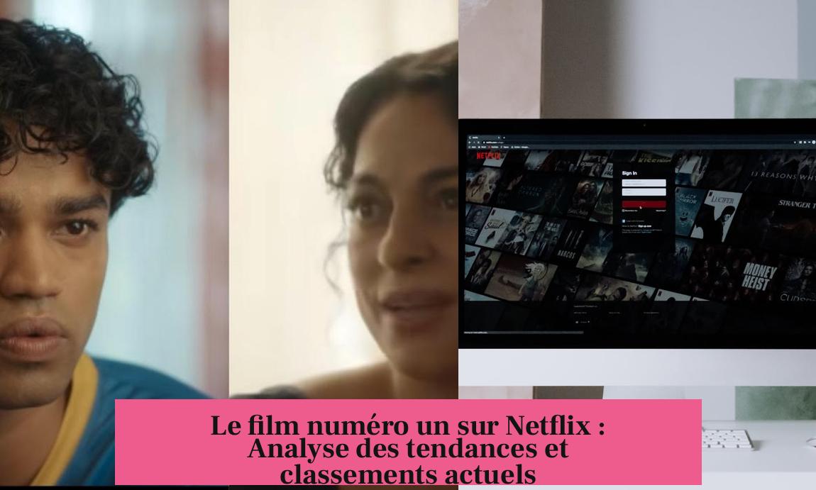 Le film numéro un sur Netflix : Analyse des tendances et classements actuels