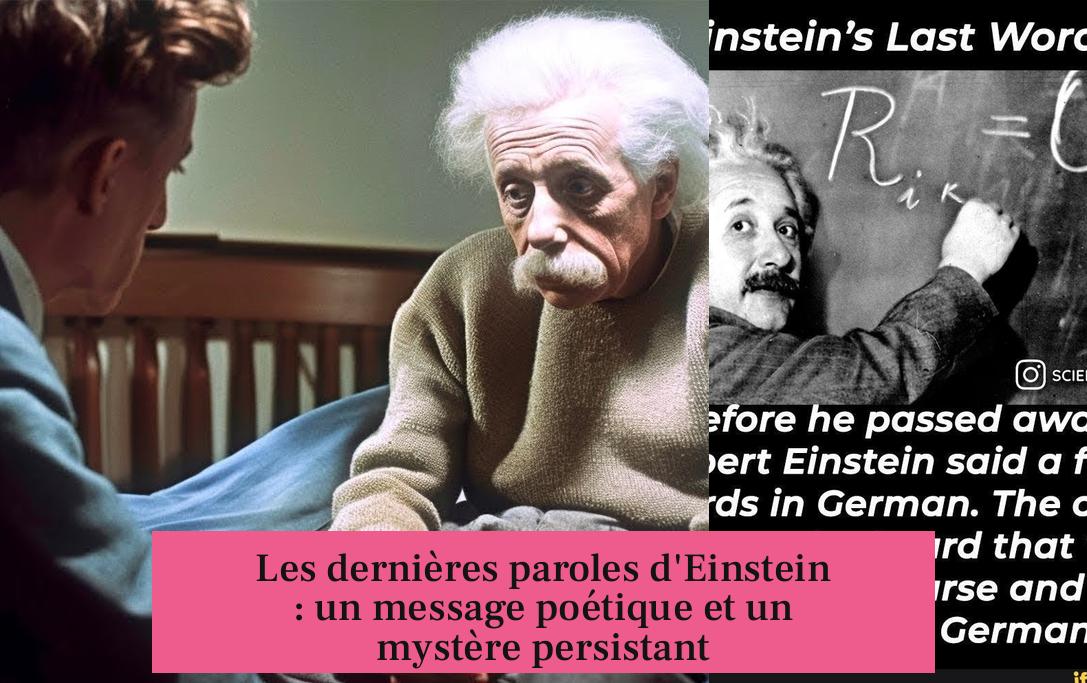 Les dernières paroles d'Einstein : un message poétique et un mystère persistant
