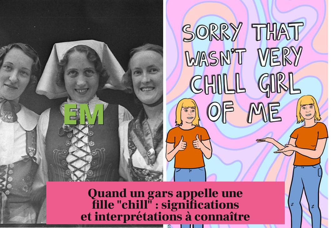 Quand un gars appelle une fille "chill" : significations et interprétations à connaître