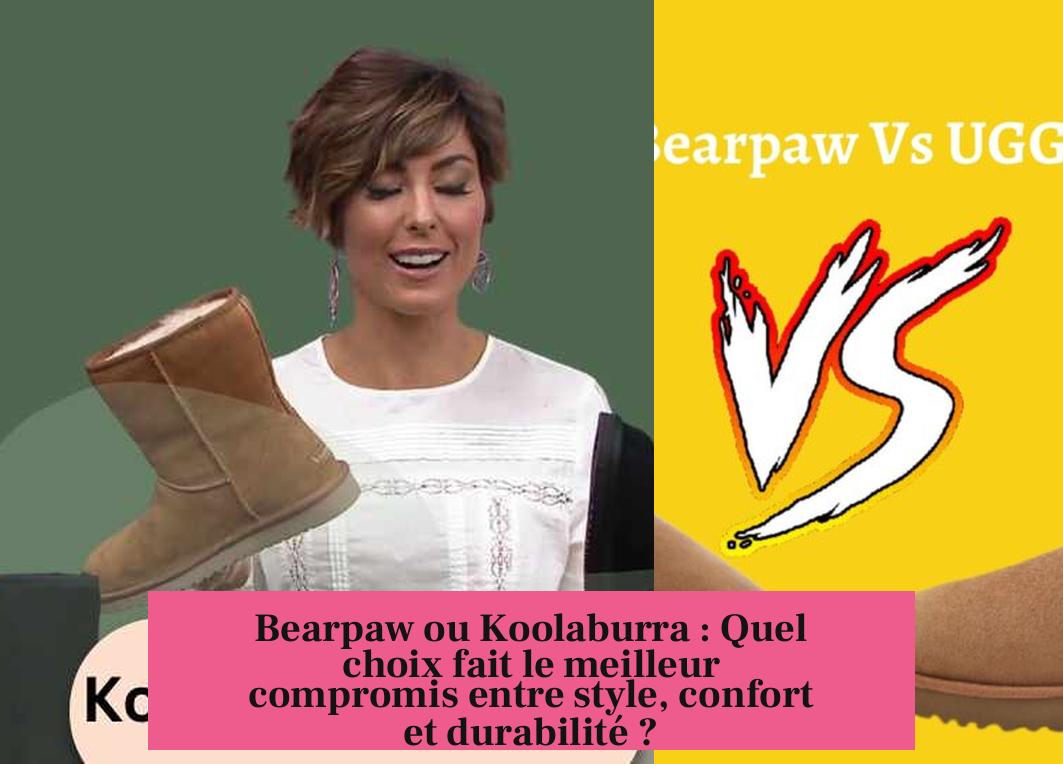 Bearpaw ou Koolaburra : Quel choix fait le meilleur compromis entre style, confort et durabilité ?
