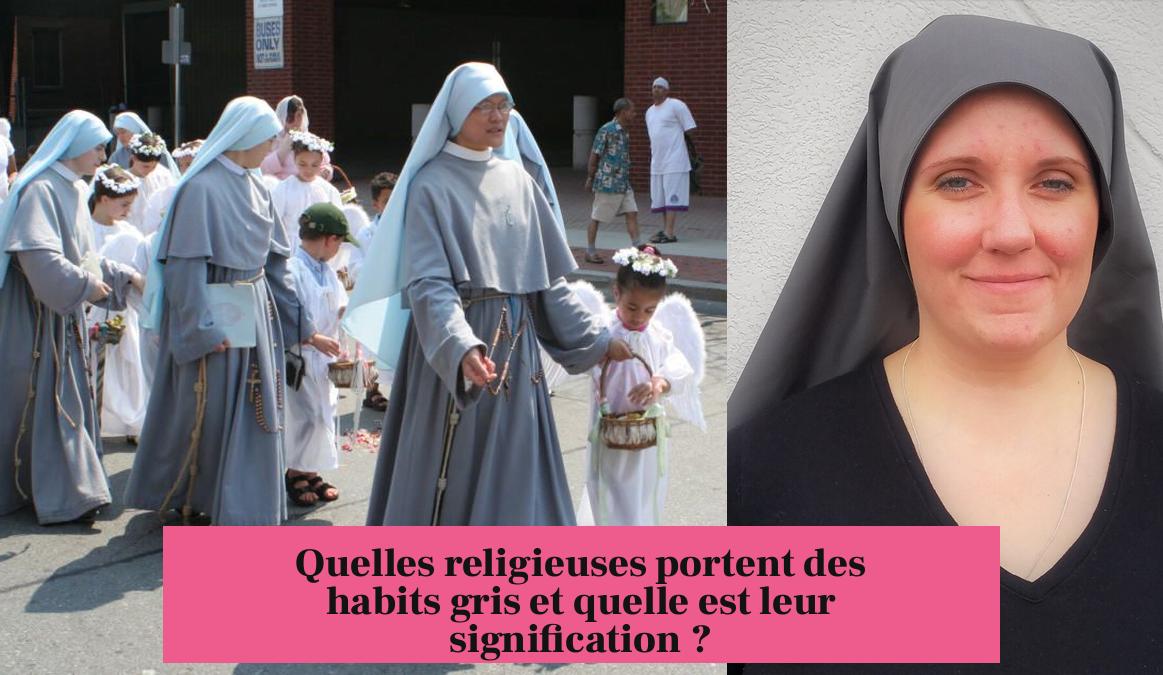 Quelles religieuses portent des habits gris et quelle est leur signification ?