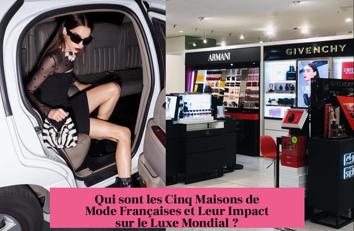 Qui sont les Cinq Maisons de Mode Françaises et Leur Impact sur le Luxe Mondial ?