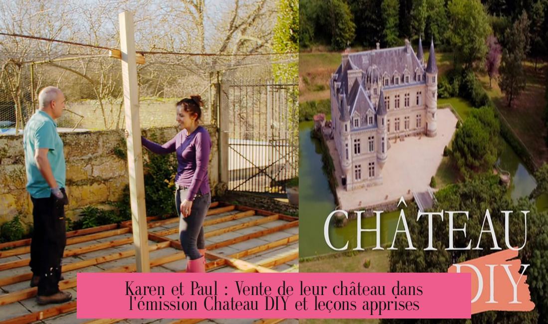 Karen et Paul : Vente de leur château dans l'émission Chateau DIY et leçons apprises