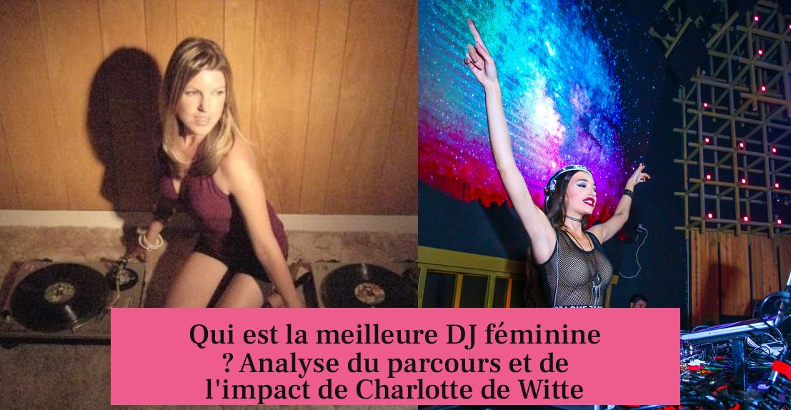 Qui est la meilleure DJ féminine ? Analyse du parcours et de l'impact de Charlotte de Witte