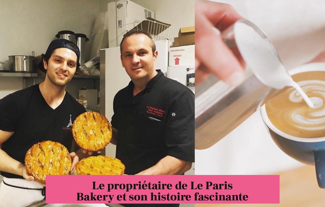 Le propriétaire de Le Paris Bakery et son histoire fascinante