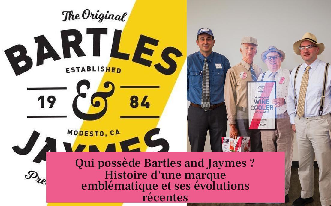 Qui possède Bartles and Jaymes ? Histoire d'une marque emblématique et ses évolutions récentes